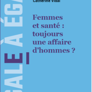 eBook "Femmes et santé : toujours une affaire d'hommes ?" - Muriel Salle et Catherine Vidal